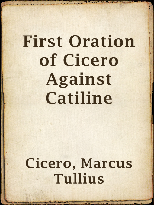 Title details for First Oration of Cicero Against Catiline by Marcus Tullius Cicero - Available